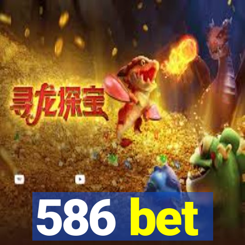 586 bet